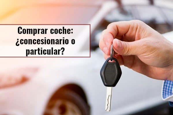 ¿Comprar coche en un concesionario o a un particular?